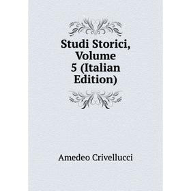 

Книга Studi Storici, Volume 5 (Italian Edition). Crivellucci Amedeo