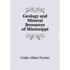 

Книга Geology and Mineral Resources of Mississippi. Crider Albert Forster