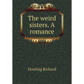 

Книга The weird sisters. A romance. Dowling Richard