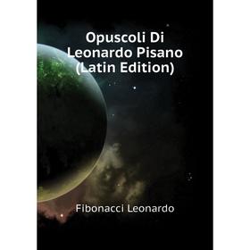 

Книга Opuscoli Di Leonardo Pisano