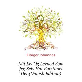 

Книга Mit Liv Og Levned Som Jeg Selv Har Forstaaet Det (Danish Edition)
