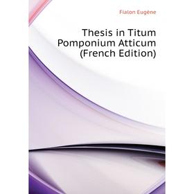 

Книга Thesis in Titum Pomponium Atticum (French Edition). Fialon Eugène
