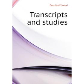 

Книга Transcripts and studies. Dowden Edward