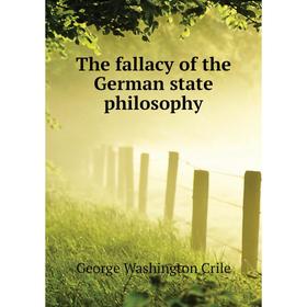 

Книга The fallacy of the German state philosophy. Crile George Washington