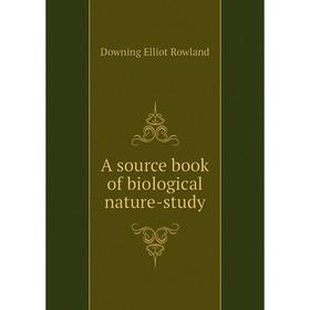 

Книга A source book of biological nature-study. Downing Elliot Rowland