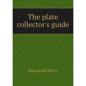 

Книга The plate collector's guide. Macquoid Percy