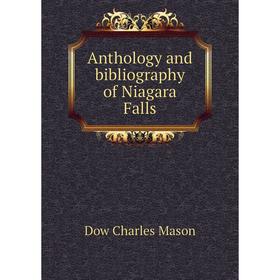 

Книга Anthology and bibliography of Niagara Falls. Dow Charles Mason
