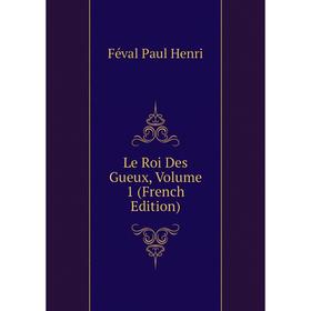 

Книга Le Roi Des Gueux, Volume 1