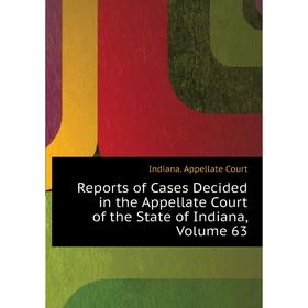 

Книга Reports of Cases Decided in the Appellate Court of the State of Indiana, Volume 63. Indiana. Appellate Court