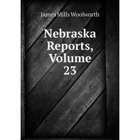 

Книга Nebraska Reports, Volume 23