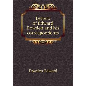

Книга Letters of Edward Dowden and his correspondents