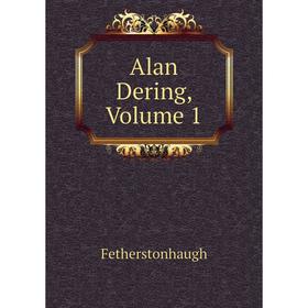 

Книга Alan Dering, Volume 1. Fetherstonhaugh