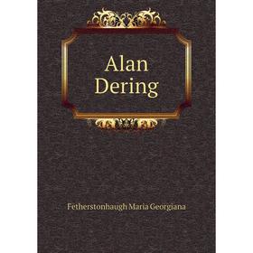 

Книга Alan Dering. Fetherstonhaugh Maria Georgiana