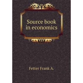 

Книга Source book in economics. Fetter Frank A.