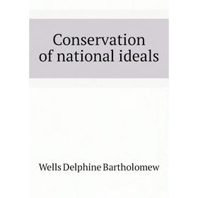 

Книга Conservation of national ideals. Wells Delphine Bartholomew