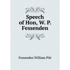 

Книга Speech of Hon, W. P. Fessenden. Fessenden William Pitt