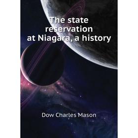 

Книга The state reservation at Niagara, a history. Dow Charles Mason
