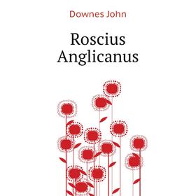 

Книга Roscius Anglicanus. Downes John