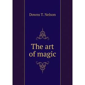 

Книга The art of magic. Downs T. Nelson