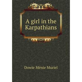 

Книга A girl in the Karpathians. Dowie Ménie Muriel