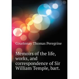 

Книга Memoirs of the life, works, and correspondence of Sir William Temple, bart
