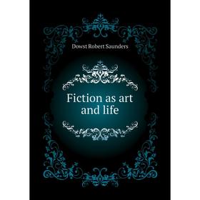 

Книга Fiction as art and life. Dowst Robert Saunders