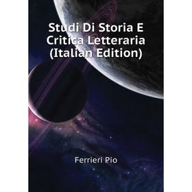 

Книга Studi Di Storia E Critica Letteraria (Italian Edition). Ferrieri Pio