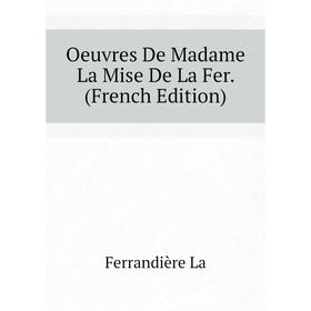 

Книга Oeuvres De Madame La Mise De La Fer