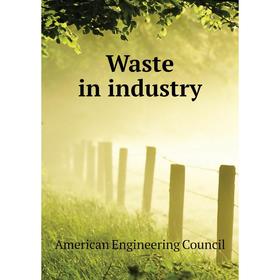 

Книга Waste in industry. American Engineering Council