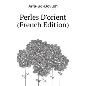 

Книга Perles D'orient (French Edition). Arfa-ud-Dovleh