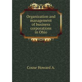

Книга Organization and management of business corporations in Ohio