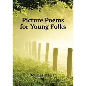 

Книга Picture Poems for Young Folks. Douglas Marian