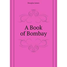 

Книга A Book of Bombay. Douglas James