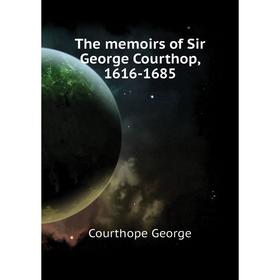 

Книга The memoirs of Sir George Courthop, 1616-1685. Courthope George