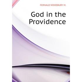 

Книга God in the Providence. FERNALD WOODBURY M.