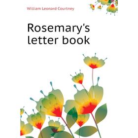 

Книга Rosemary's letter book. W. L. Courtney