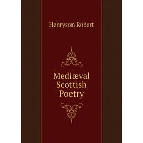 

Книга Mediæval Scottish Poetry