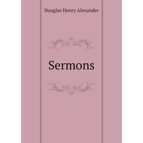 

Книга Sermons. Douglas Henry Alexander