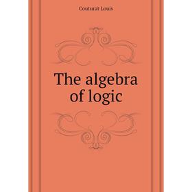 

Книга The algebra of logic. Couturat Louis