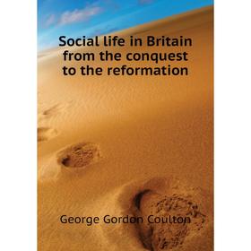 

Книга Social life in Britain from the conquest to the reformation. Coulton G. G