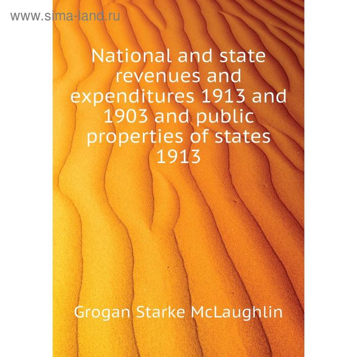 фото Книга national and state revenues and expenditures 1913 and 1903 and public properties of states 1913 nobel press