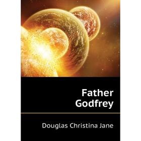 

Книга Father Godfrey. Douglas Christina Jane