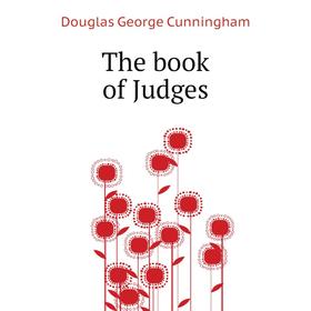 

Книга The book of Judges. Douglas George Cunningham