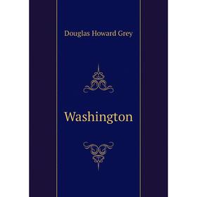 

Книга Washington. Douglas Howard Grey