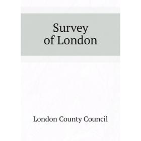

Книга Survey of London. London County Council