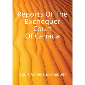 

Книга Reports of The Exchequer Court of Canada. Court Canada Exchequer