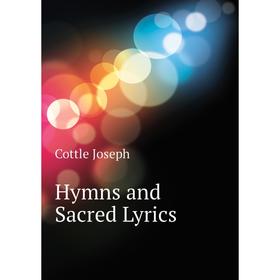 

Книга Hymns and Sacred Lyrics. Cottle Joseph