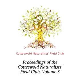 

Книга Proceedings of the Cotteswold Naturalists' Field Club, Volume 3. Cotteswold Naturalists' Field Club