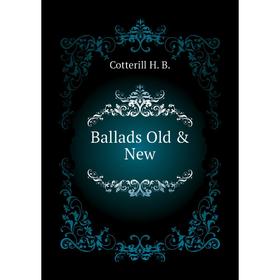 

Книга Ballads Old & New. Cotterill H. B.