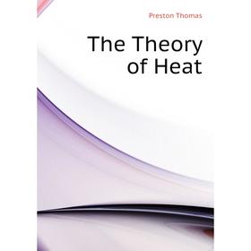 

Книга The Theory of Heat. Preston Thomas